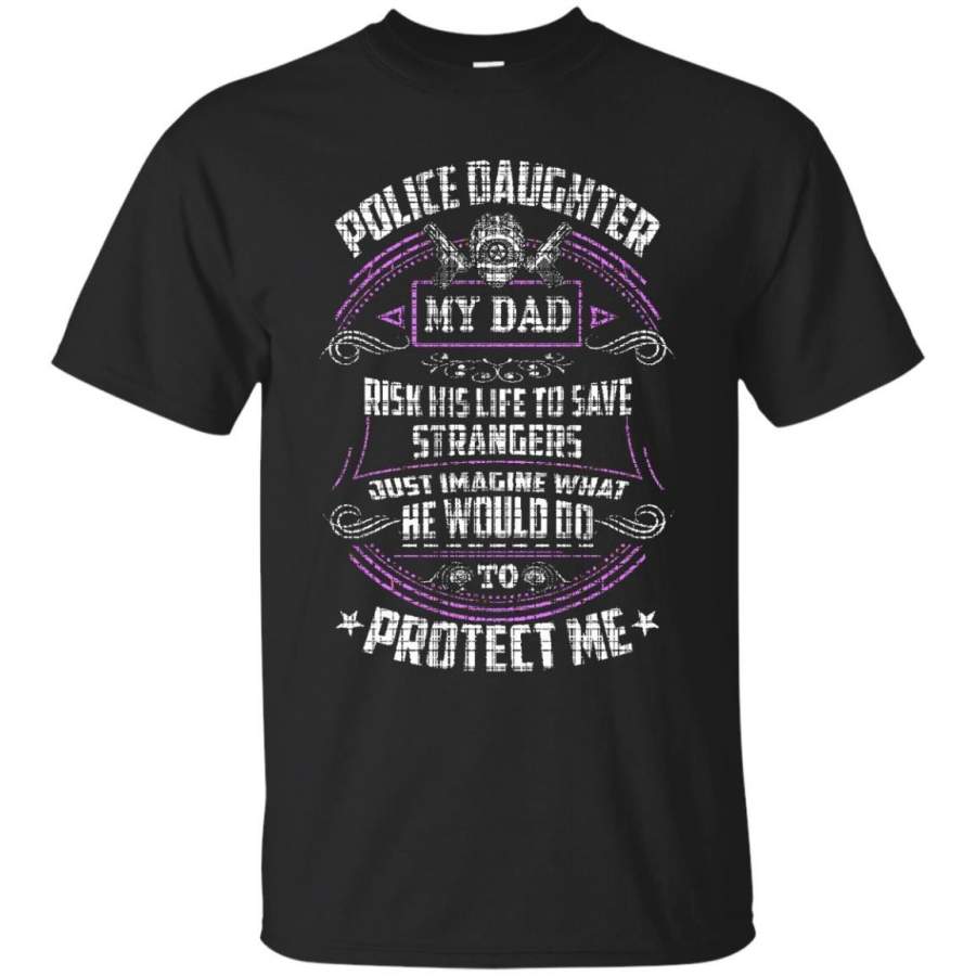 AGR Father s Day Gift T-shirts Police Daughter My Dad Risk His Life To Save Strangers Shirts Hoodies Sweatshirts