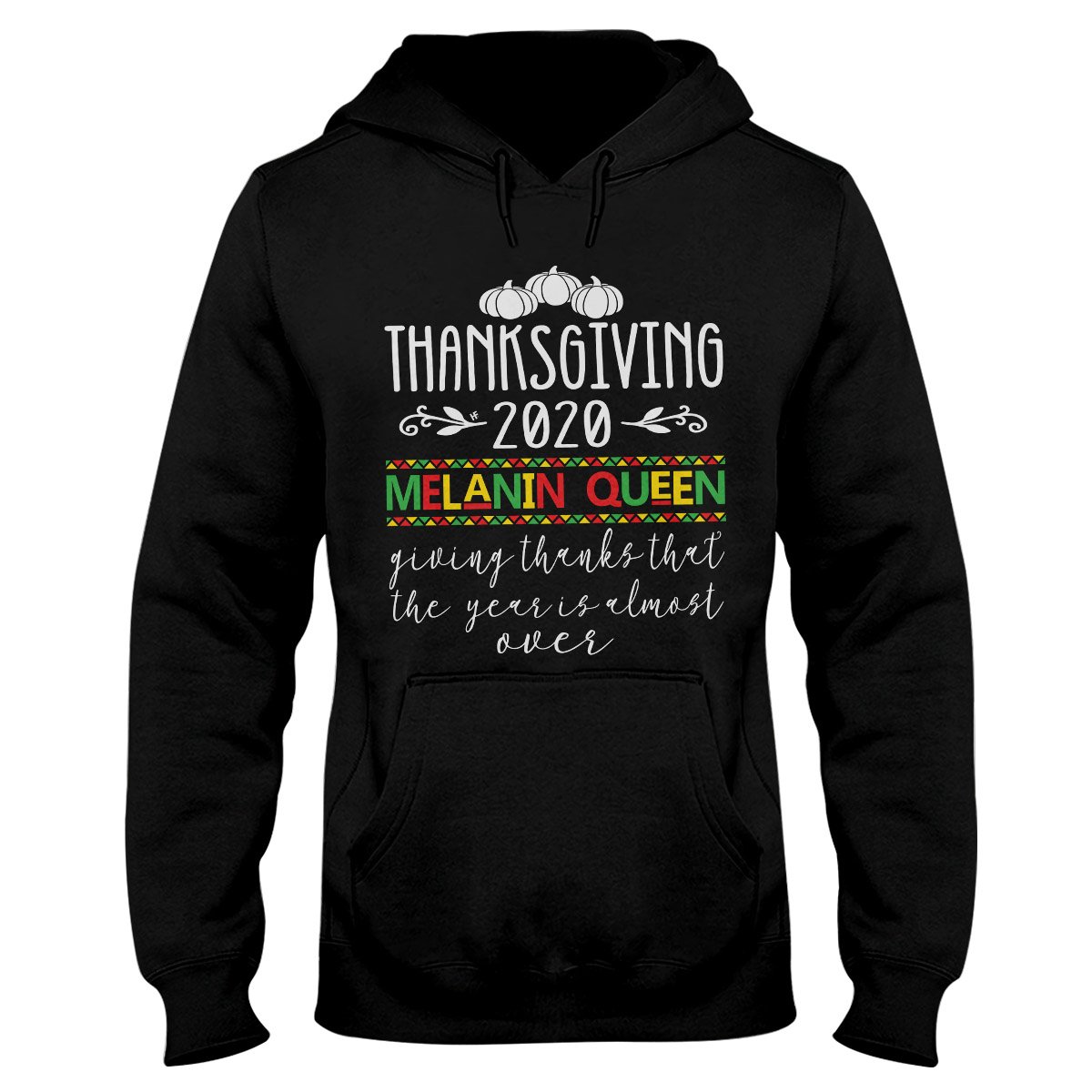 Thanksgiving 2020 Melanin Queen Giving Thanks That The Year Is Almost Over Ez16 0710 Hoodie