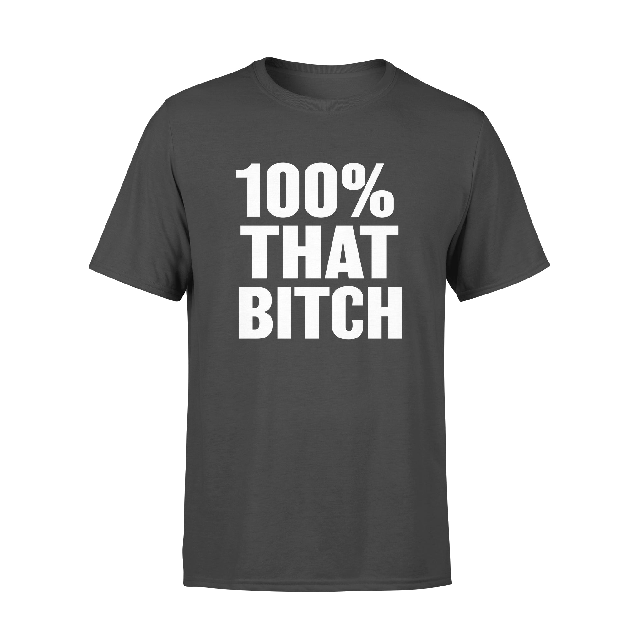 100% That Bitch – Premium T-shirt