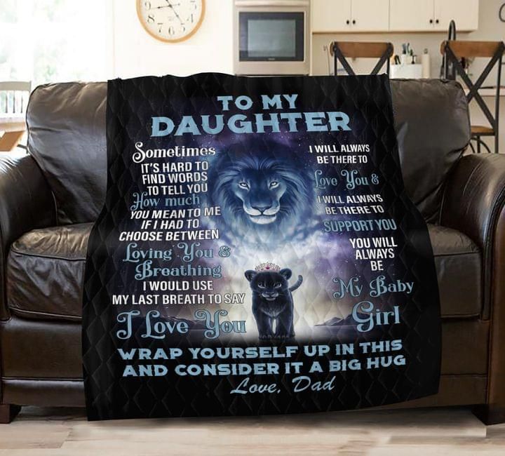 To my daughter sometimes it’s hard to find words to tell you how much you mean to me dad lion Quilt Blanket