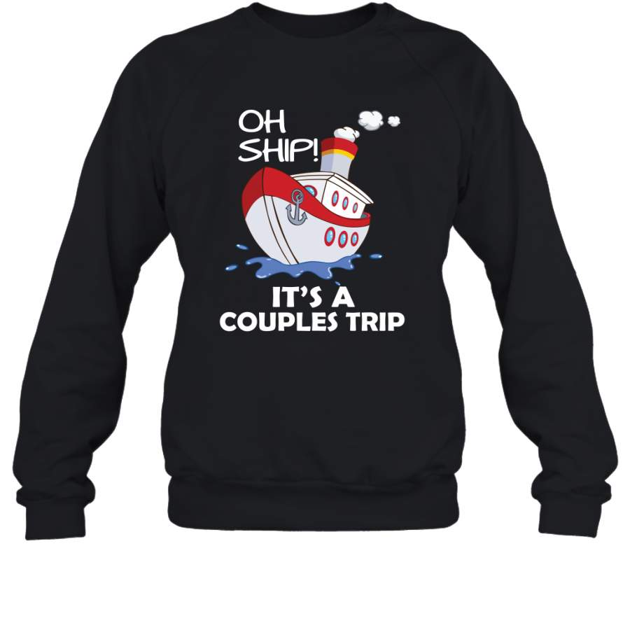 Oh Ship It’s A Couples Trip Cruise Ship Sweatshirt