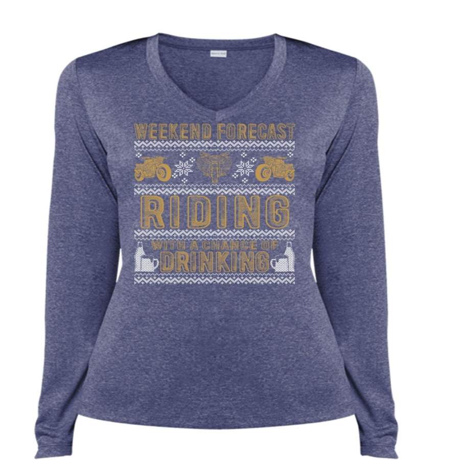 Weekend Forecast Riding T Shirt, Chance Of Drinking T Shirt, Cool Shirt (Ladies LS Heather V-Neck)