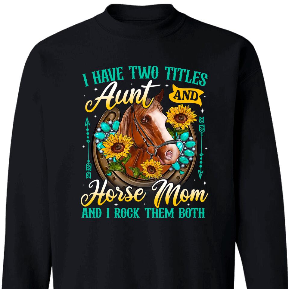 I Have Two Titles Aunt And Horse Mom Sweatshirt