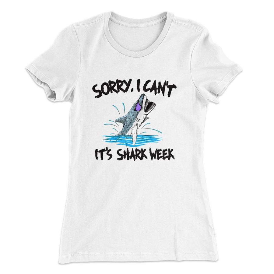 Sorry I Can’t It’s Shark Week Women’s T-Shirt