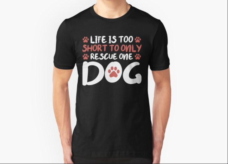 Life is too short to rescue one dog Dog lovers Gift for Men Women T-shirt