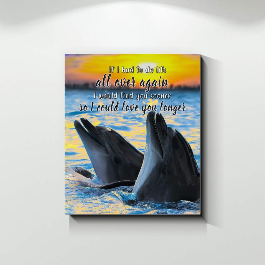 Dolphin – If I Had To Do Life All Over Again – Canvas Wall Art