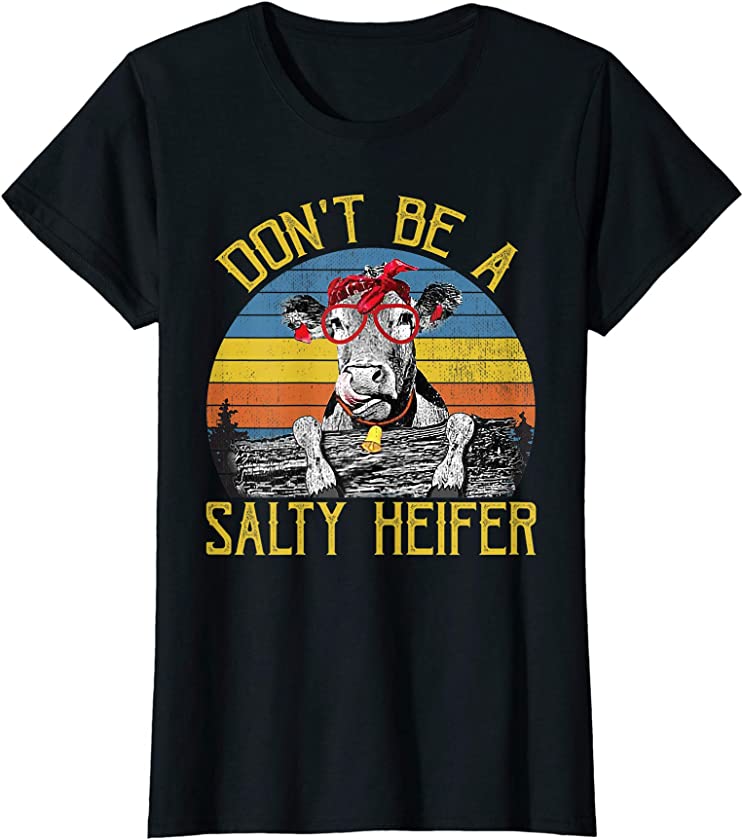 Womens Don’t Be A Salty Heifer Vintage Funny Farm Women Shirt T-Shirt