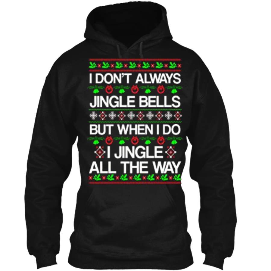 I Don’T Always Jingle Bells Funny Christmas Xmas  Pullover Hoodie   Christmas Gift Ideas