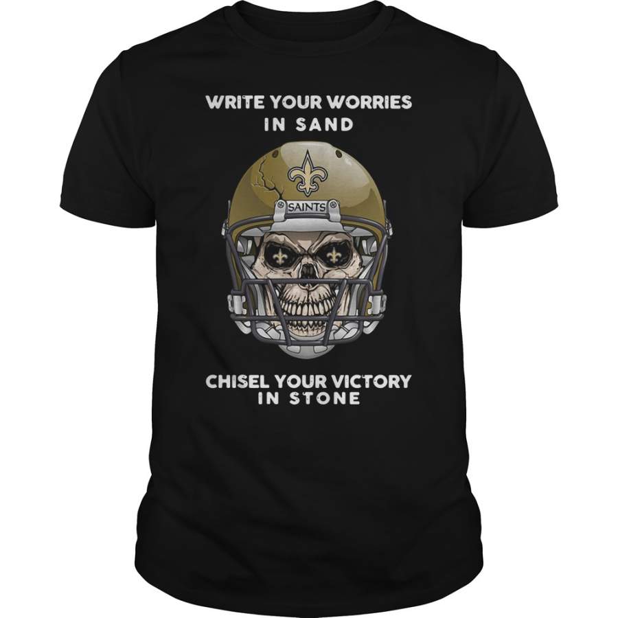 New Orleans Saints write your worries in sand chisel your victory in stone T-Shirt