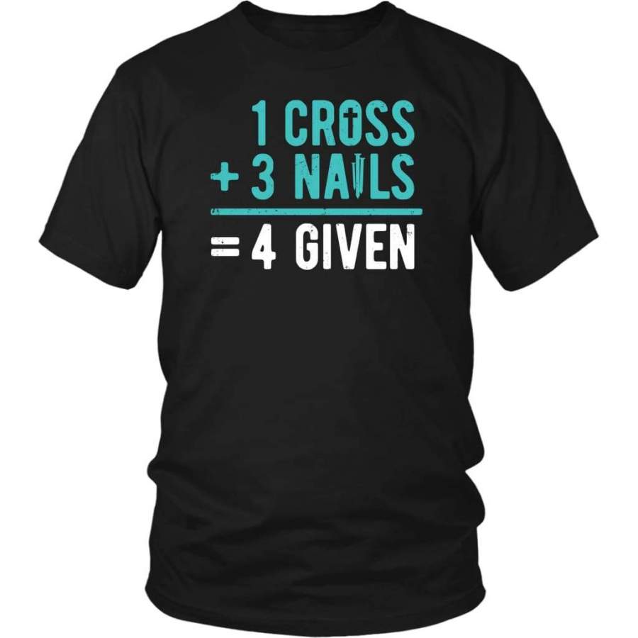 1 Cross 3 nails 4 given christian t-shirt