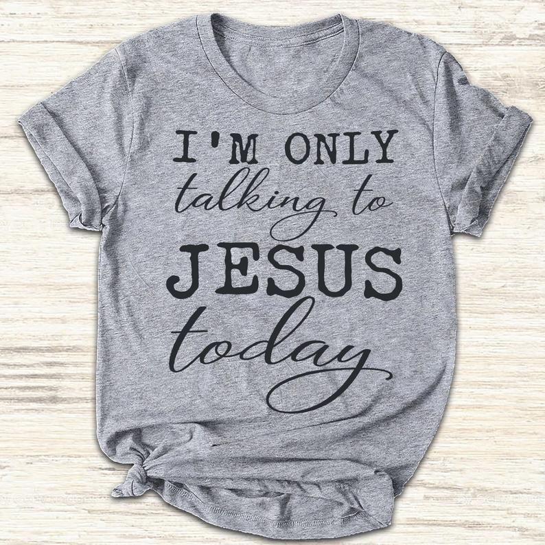 Im Only Talking To Jesus Today Christian T Shirt  Standard/Premium T-Shirt Hoodie