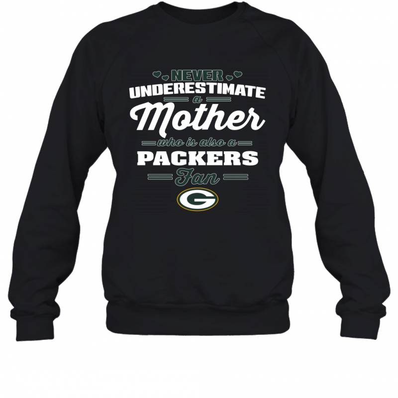 Never Underestimate Mother Who Is Also A Green Bay Packers Fan Mother’s day gift Sweatshirt