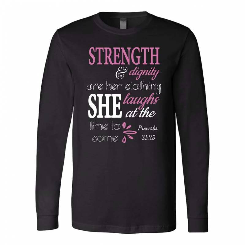 Proverbs 31:25 Strength and dignity long sleeve t-shirt | Christian apparel