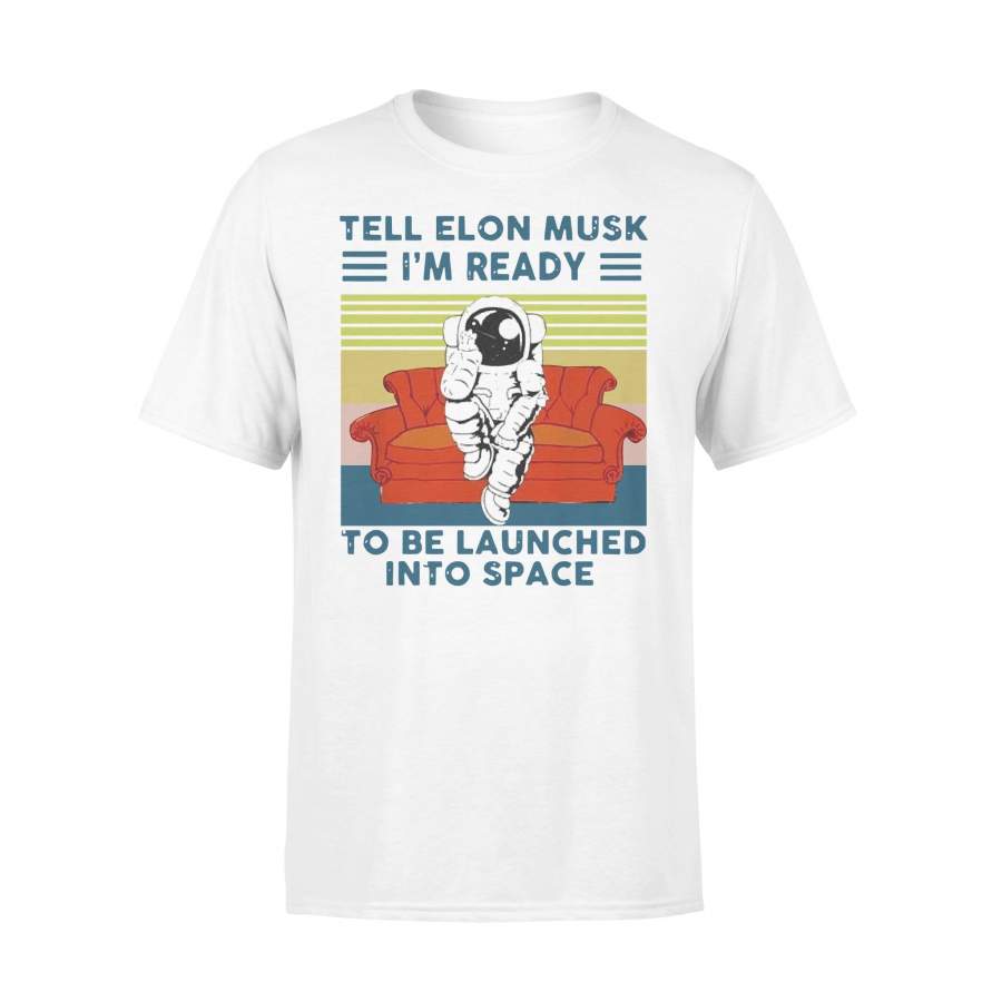 Tell Elon Musk I’m Ready To Be Launched Into Space Astronaut Vintage T-shirt