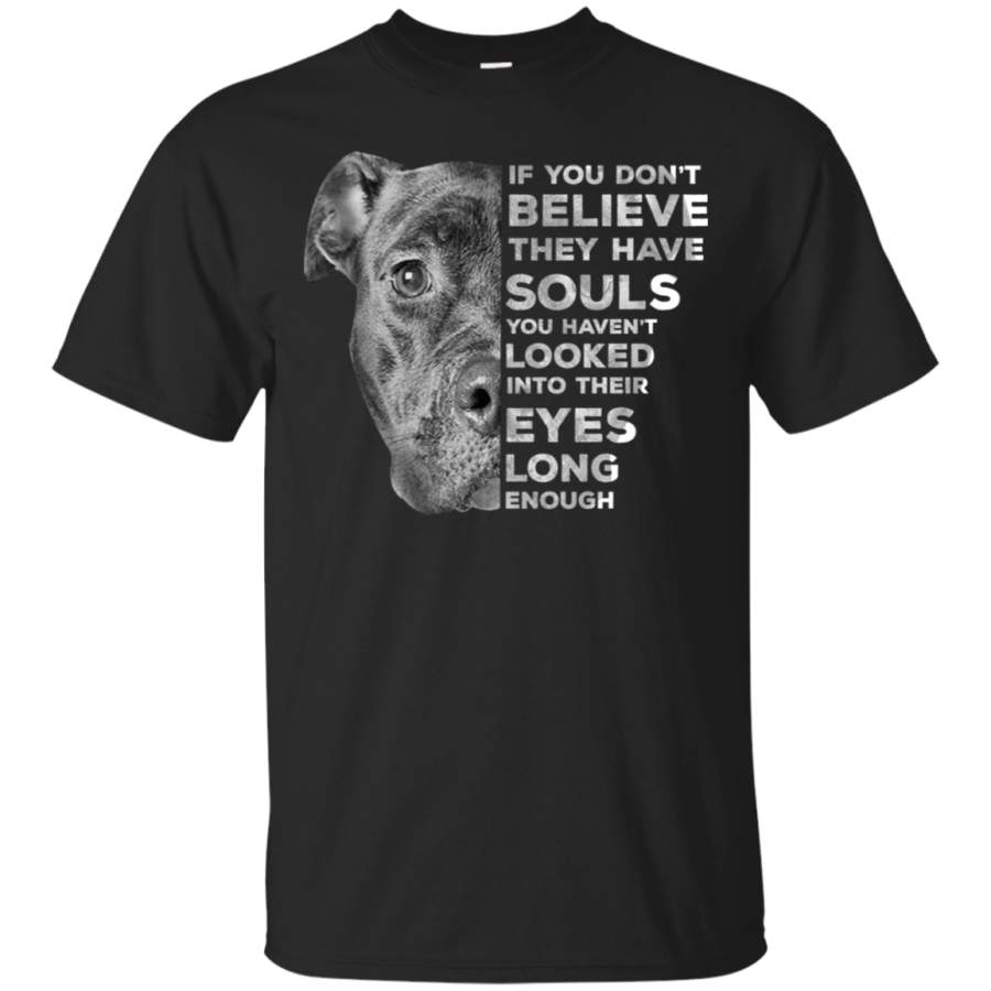 AGR Dog is love If you don’t believe they have souls you haven’t looked T-Shirt