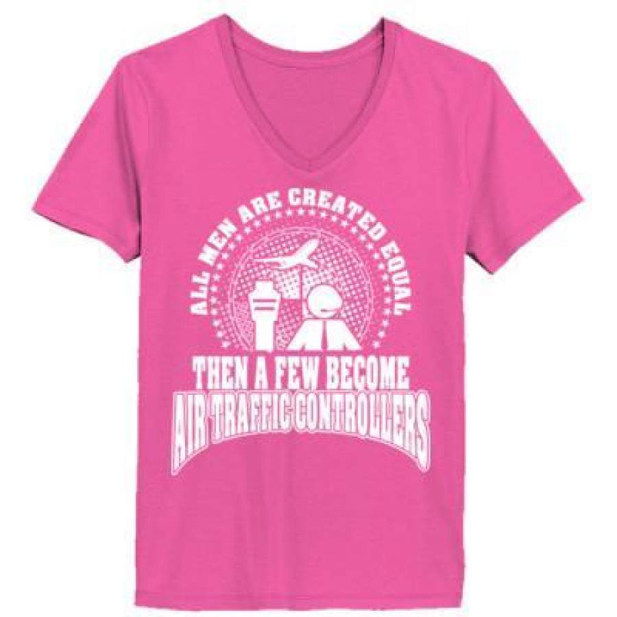 AGR All Men Are Created Equal Then A Few Become Air Trafic Controllers – Ladies’ V-Neck T-Shirt