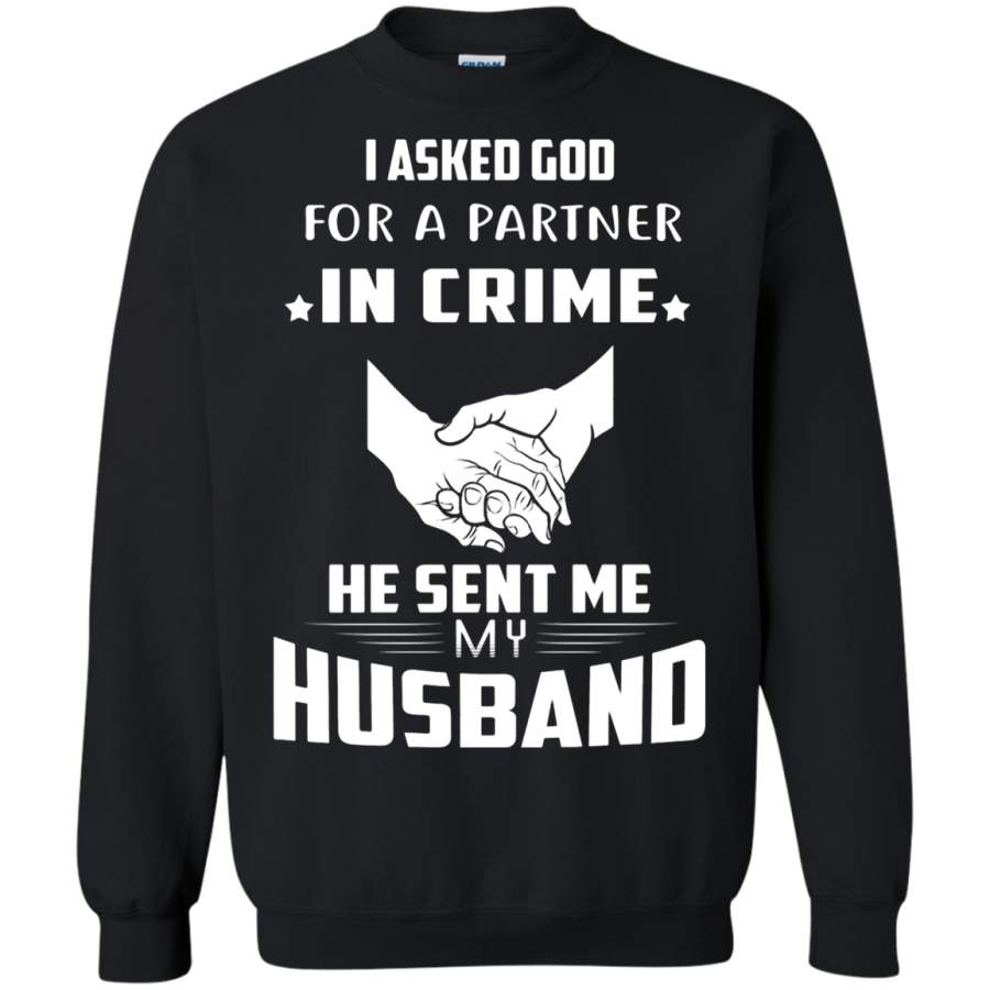 AGR I Asked God For A Partner In Crime He Sent Me My Husband Sweatshirt