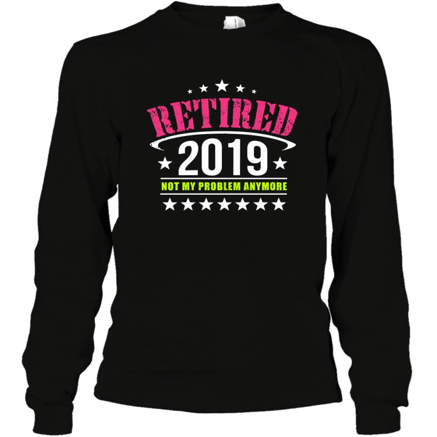 Retired 2022 Not My Problem Anymore Shirt Long Sleeve T-Shirt