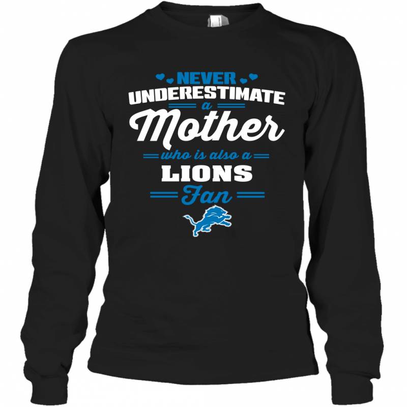 Never Underestimate Mother Who Is Also A Detroit Lions Fan Mother’s day gift Long Sleeve T-Shirt