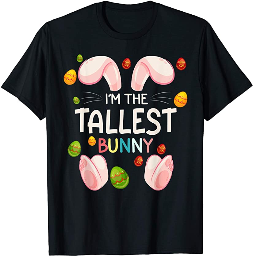 I’m The Tallest Bunny Funny Matching Family Easter Day T-Shirt