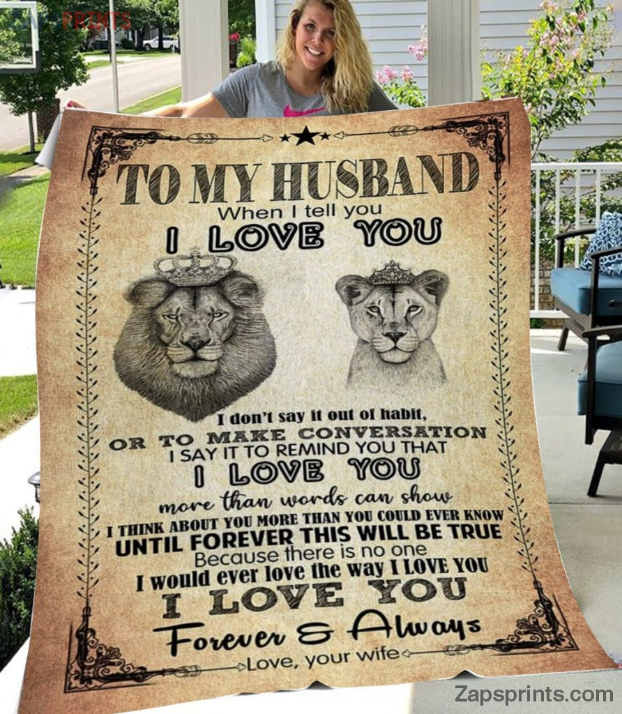 Gift For Husband – To My Husband – Lion – I Don’T Say It Out Of Habit – Wife Gift To Husband – Blanket