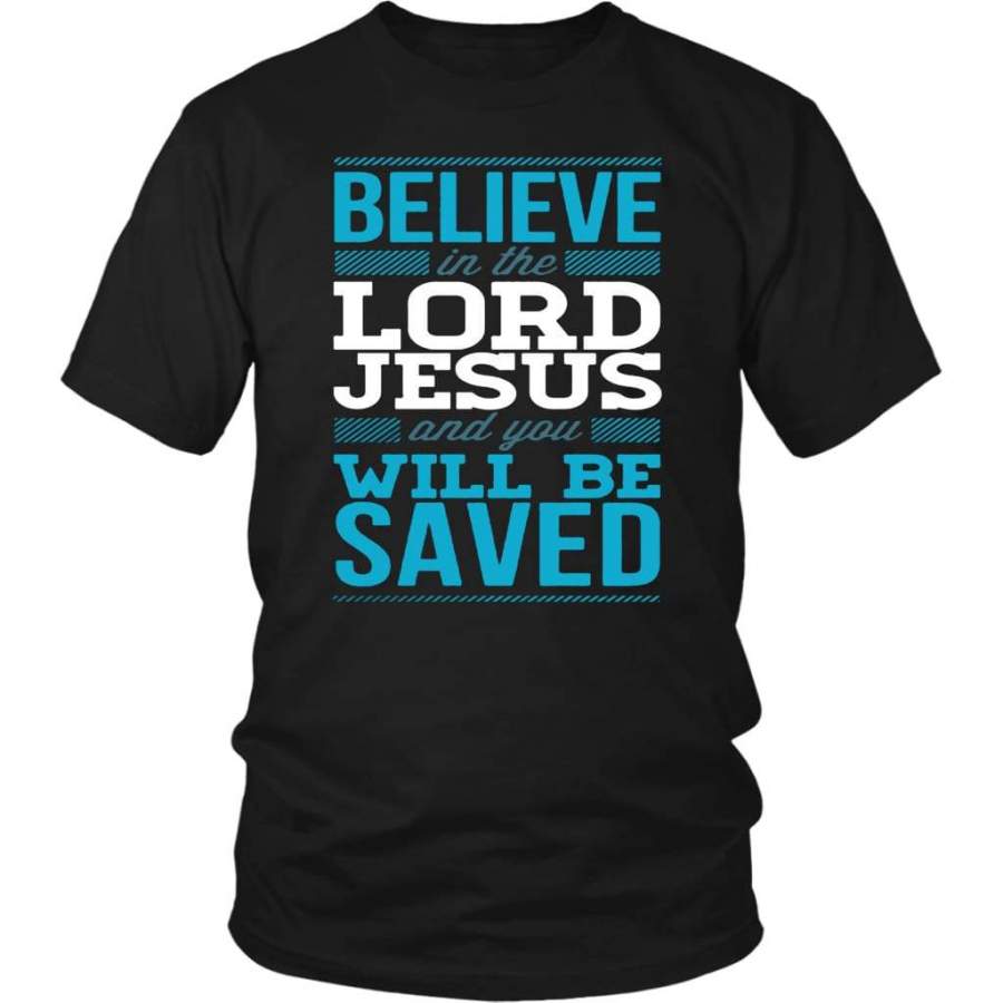 Believe in the Lord Jesus and you will be saved t-shirt – Jesus shirts