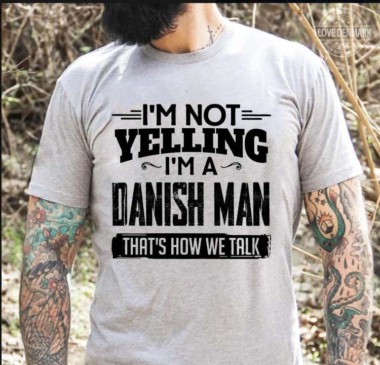 I’m Not Yelling I’m A Danish Man That’s How We Talk Standard Men T-shirt