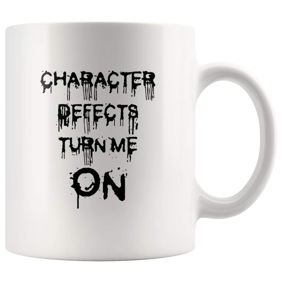 Character Defects Turn Me On White Coffee Mug