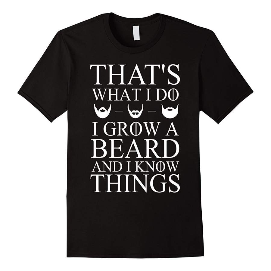 That’S What I Do I Grow A Beard And I Know Things T-Shirt Men’S Cotton T-Shirt