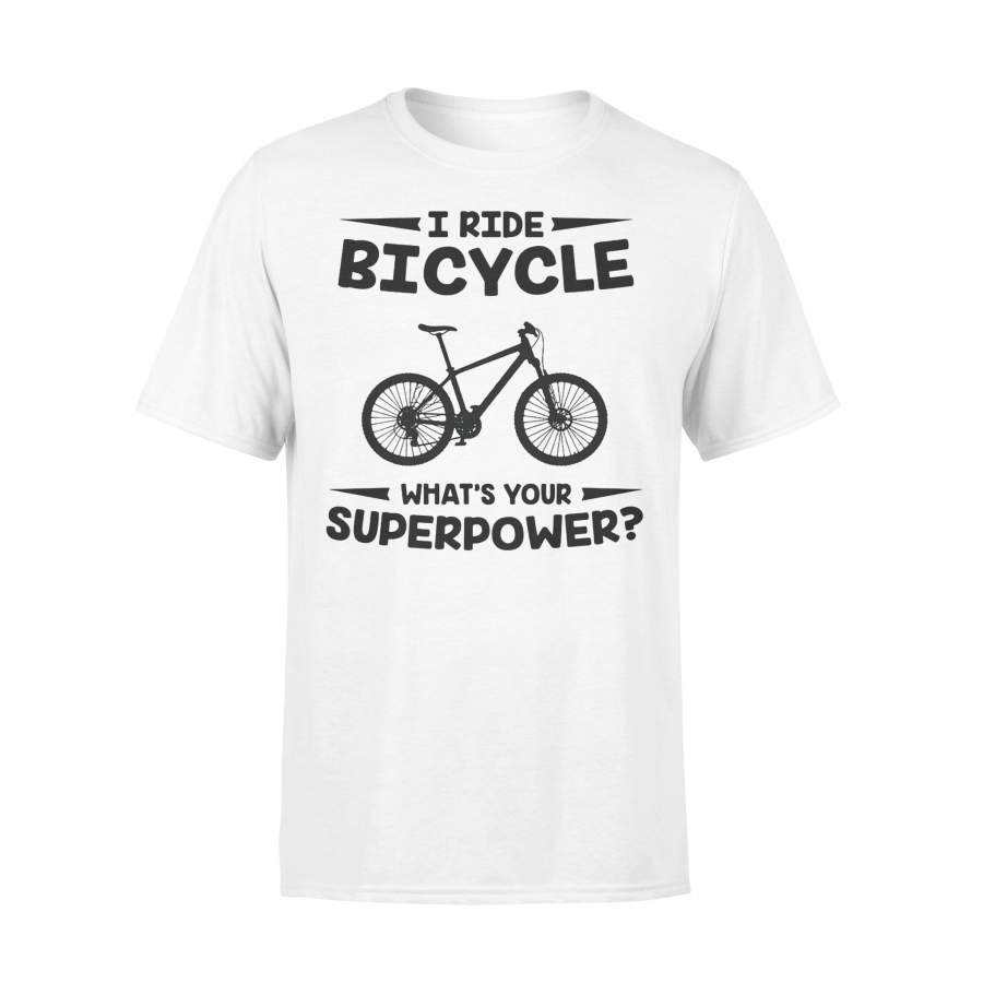 I Ride Bicycle What’s Your Superpower  T-shirt