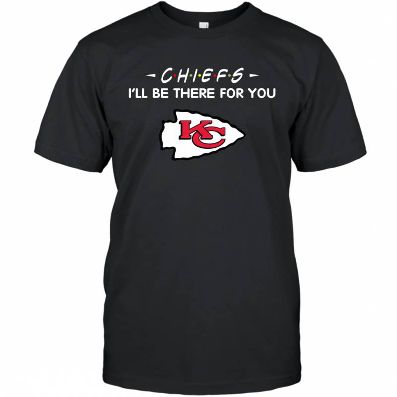 Chiefs I’ll Be There For You Kansas City Chiefs T-Shirt