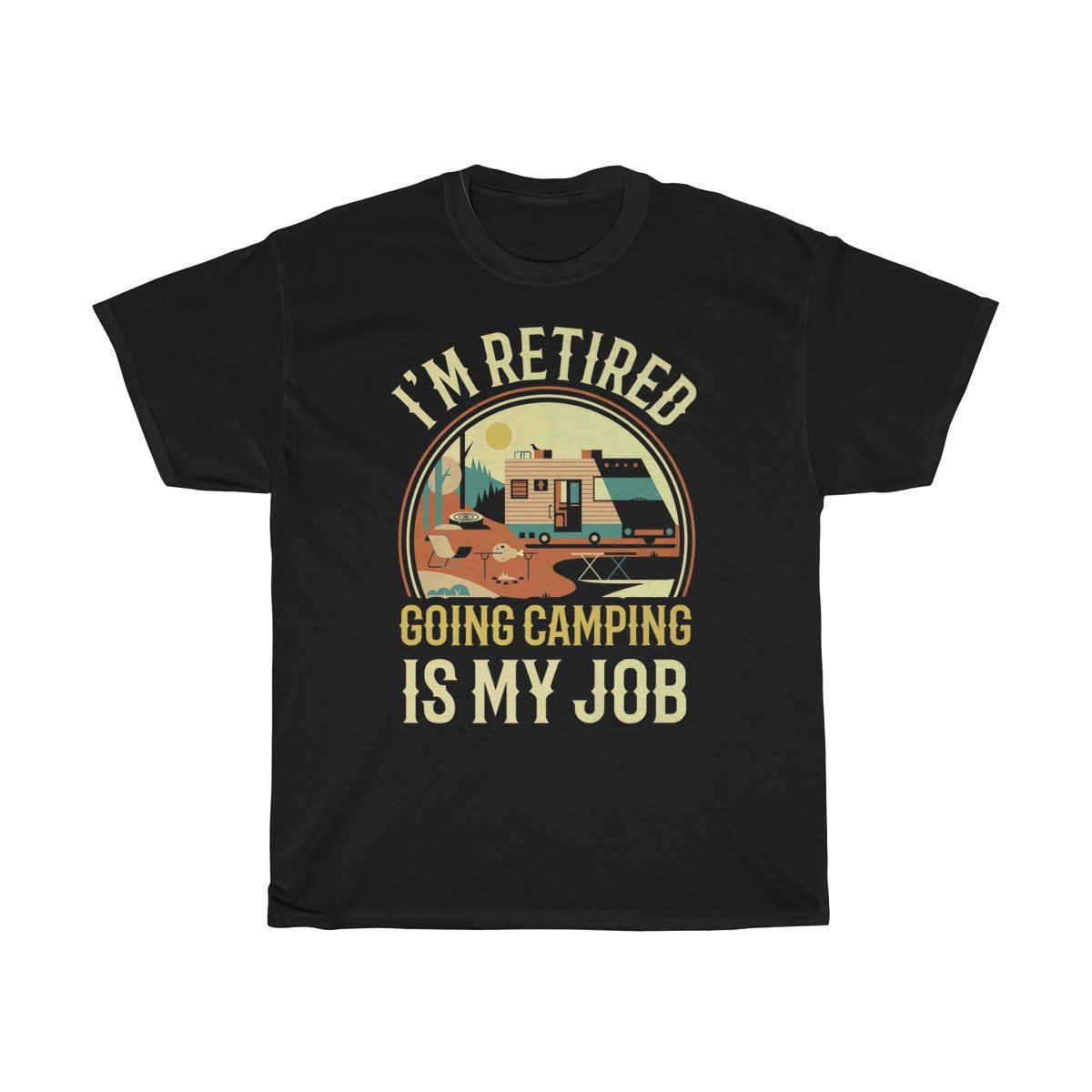 Im retired Going Camping is my job Tshirt