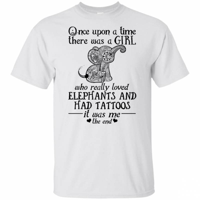 Once Upon A Time A Girl Who Really Loved Elephants & Had Tattoos T-Shirt HA06