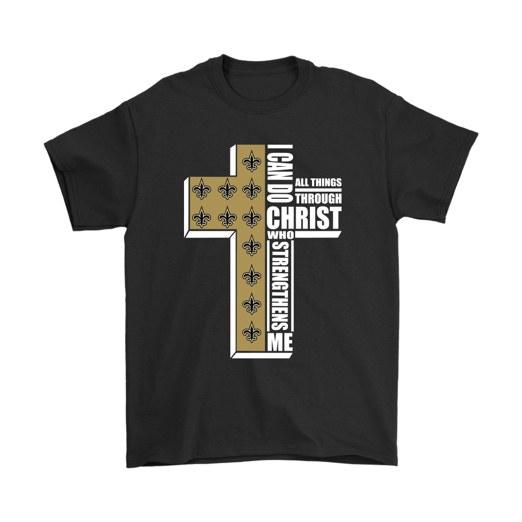 Shop from 1000 unique I Can Do All Things Through Christ New Orleans Saints Shirts