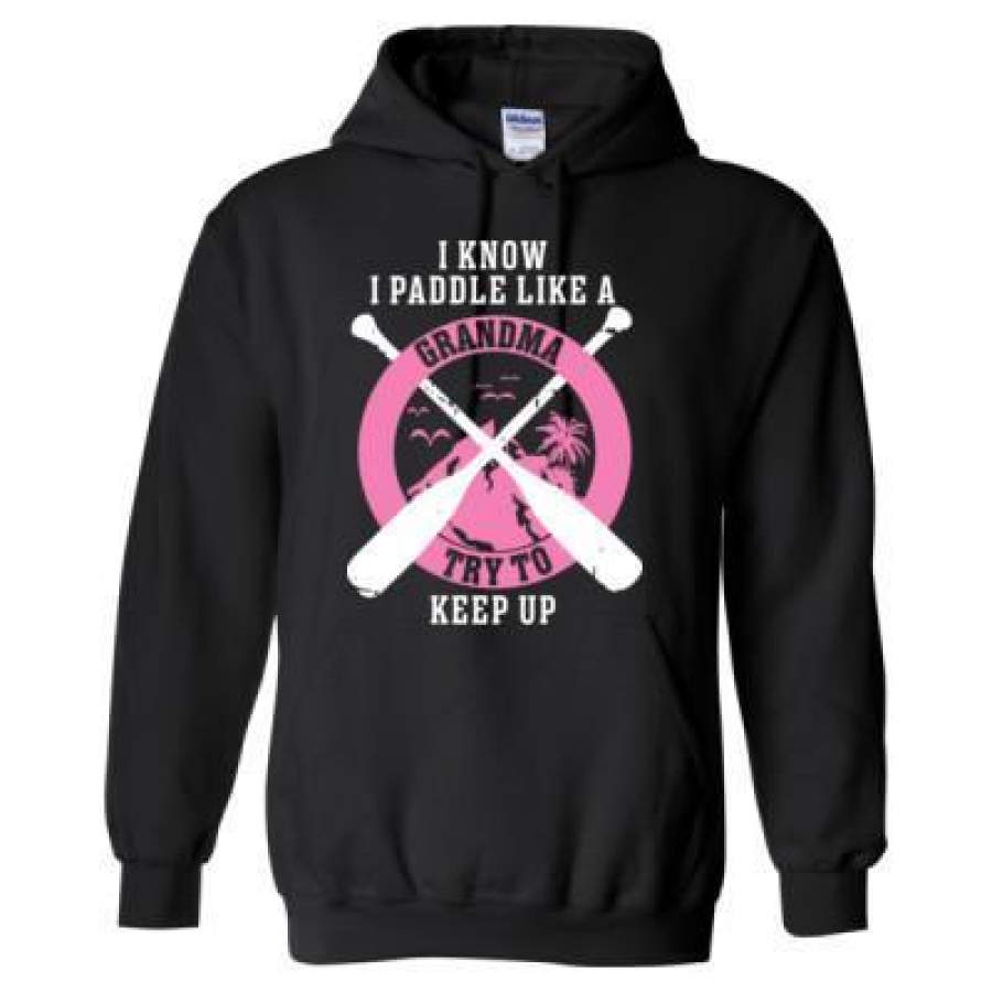 AGR I Know  I Paddle Like A Grandma Try To Keep Up – Heavy Blend™ Hooded Sweatshirt