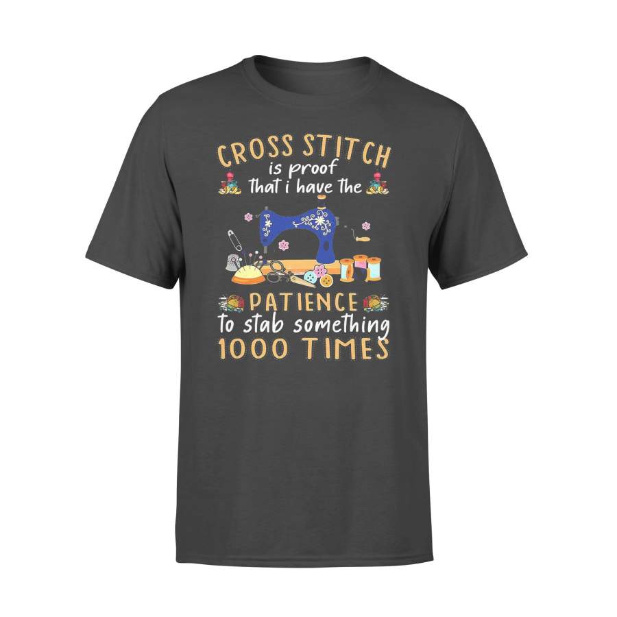 Cross Stitch Is Proof That I Have The Patience T-shirt