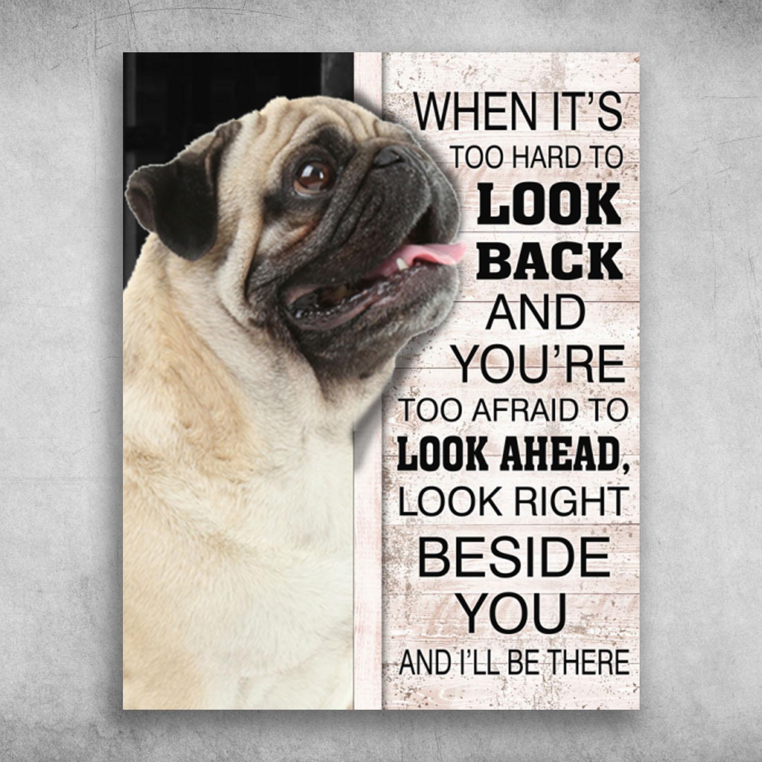 Look Right Beside You And I’Ll Be There Pug Dog Poster Print, Canvas Print, Canvas Wall Art, Canvas And Poster Wall Decor