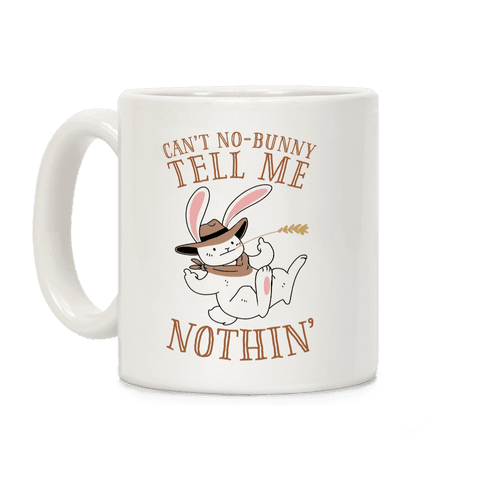 Can T No Bunny Tell Me Nothin Coffee Mug