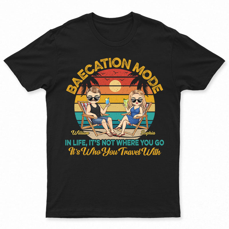 Baecation Mode In Life It’S Not Where You Go Beach Traveling Couple – Personalized Custom T Shirt