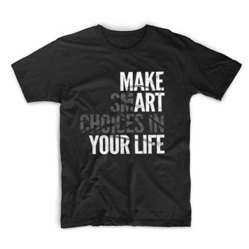 Make Smart Choices in Your Life T Shirt