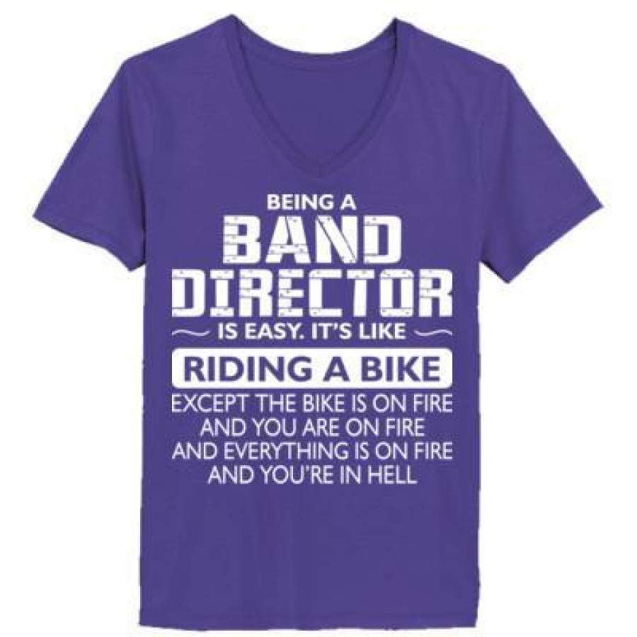 AGR Being A Band Director Is Easy Its Like Riding A Bike Except The Bike Is On Fire – Ladies’ V-Neck T-Shirt