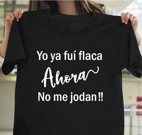 Yo Ya Fuí Flaca Ahora No Me Jodan T-shirt