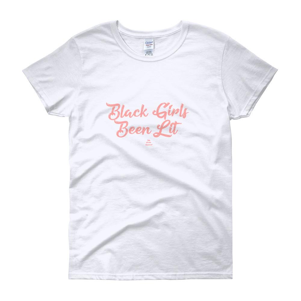 Black Girls Been Lit – Women’s short sleeve t-shirt