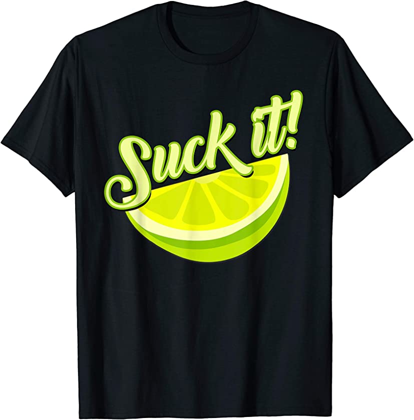 Suck It Mexican Shirt Funny Green Lime Slice Gift Lemon Love T-Shirt