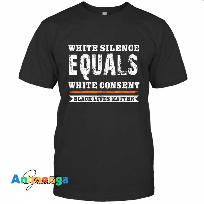 White Silence Equals White Consent Black Lives Matter S02 T-shirt