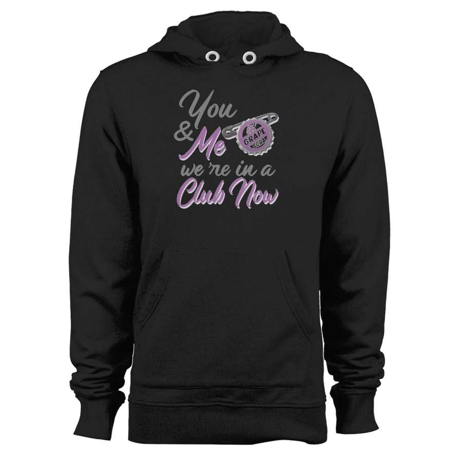 You & Me We’re In A Club Now Unisex Hoodie