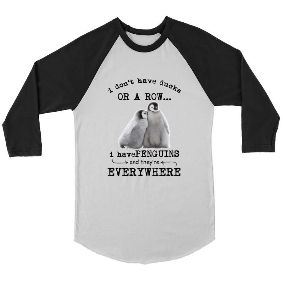 I Don’t Have Ducks Or A Row I Have Penguins And They’re Everywhere (w) – Canvas 3/4 Raglan Shirt