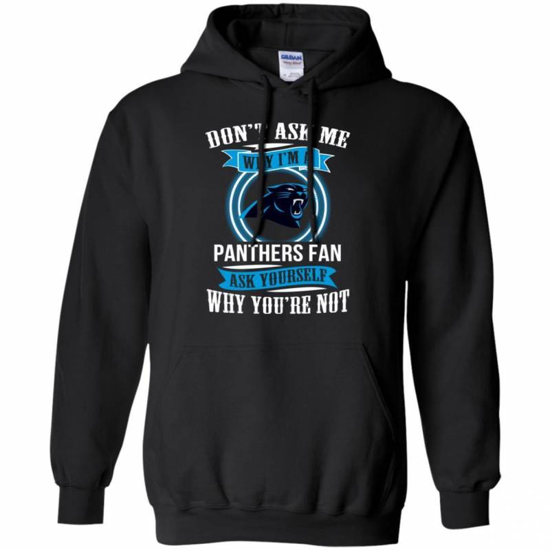 Don’t Ask Me Why I’m A Carolina Panthers Funny Shirts V-Neck Tank Top Hoodie