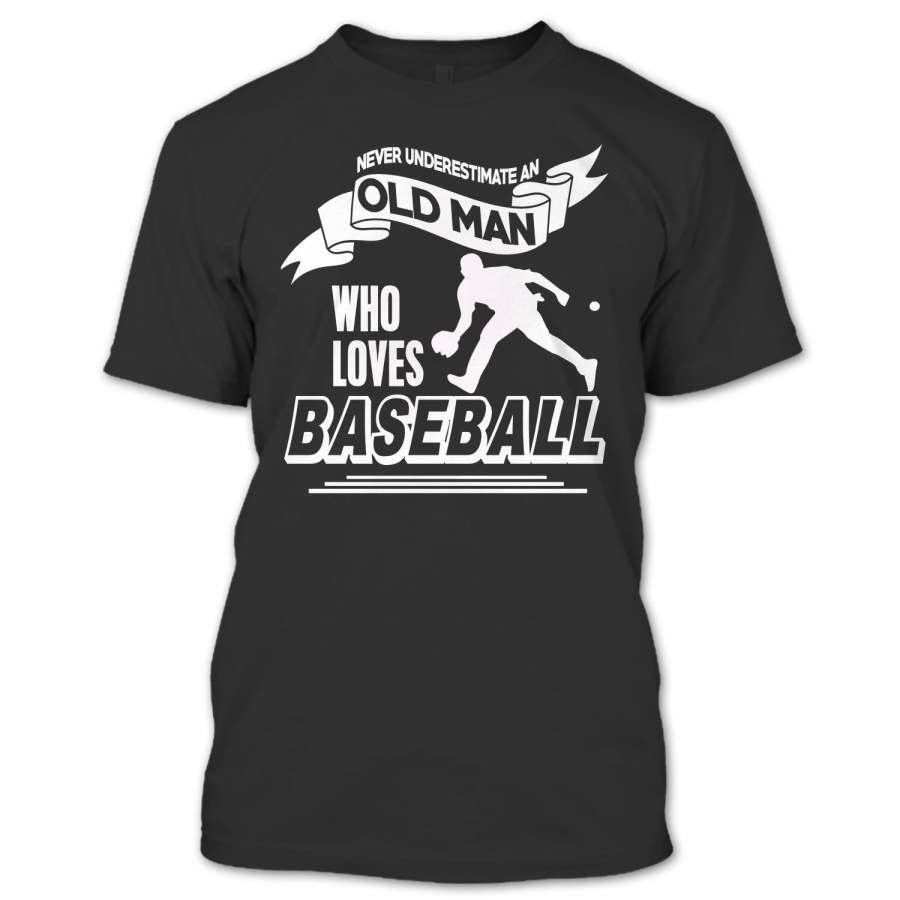 Never Underestimate An Old Man Who Loves Baseball T Shirt, Cool Baseball Grandpa T Shirt