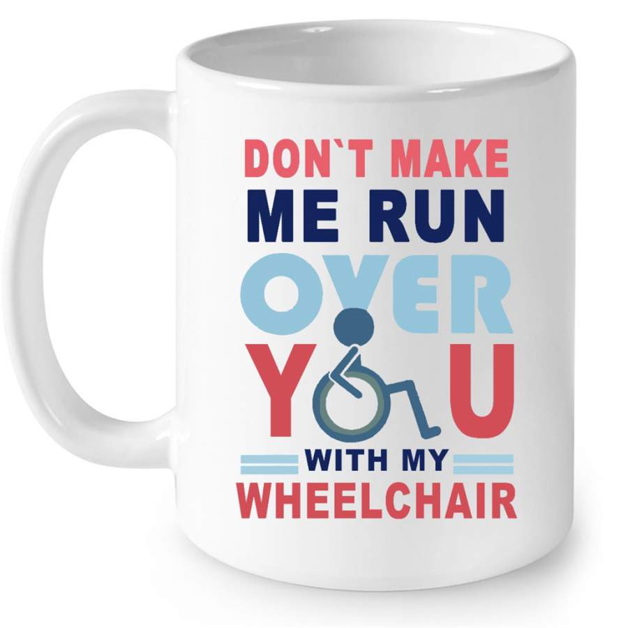 Dont Make Me Run Over You With My Wheelchair, Classic Vintage – Full-Wrap Coffee White Mug